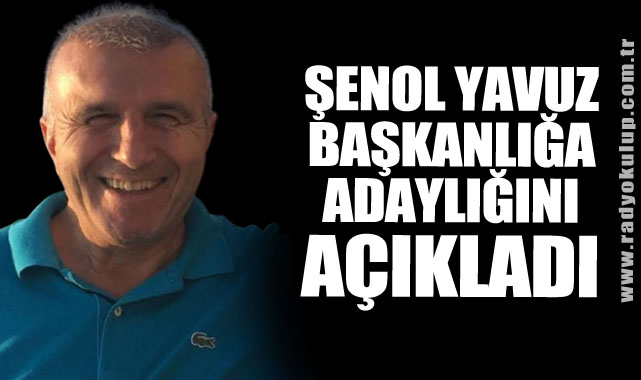Şenol Yavuz Başkanlığa Adaylığını Açıkladı