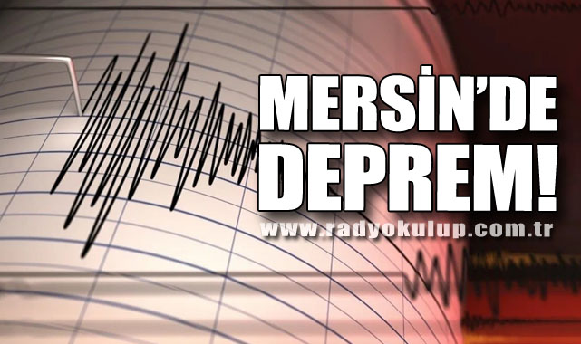 MERSİN’DE DEPREM!