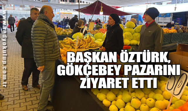 Başkan Öztürk, Gökçebey Pazarını Ziyaret Etti