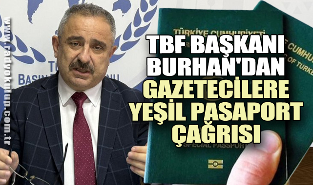 TBF Başkanı Burhan'dan gazetecilere yeşil pasaport çağrısı