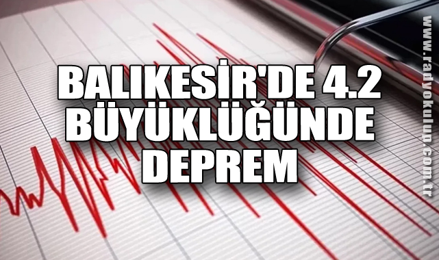 Balıkesir'de 4.2 Büyüklüğünde Deprem