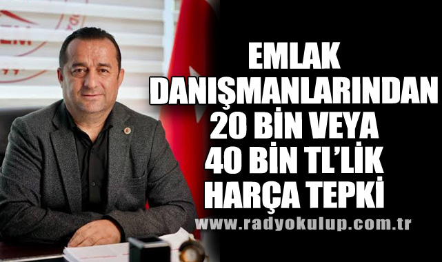 Emlak danışmanlarından 20 bin veya 40 bin TL’lik harça tepki