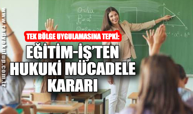 Tek Bölge Uygulamasına Tepki: Eğitim-İş’ten Hukuki Mücadele Kararı