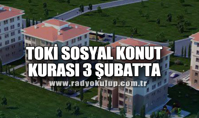 TOKİ Sosyal Konut Kurası 3 Şubat’ta
