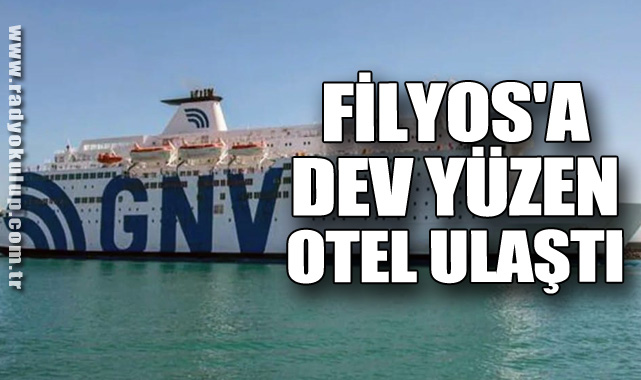 Filyos'a Dev Yüzen Otel Ulaştı