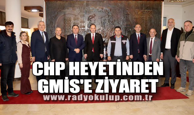 CHP HEYETİNDEN GMİS'E ZİYARET