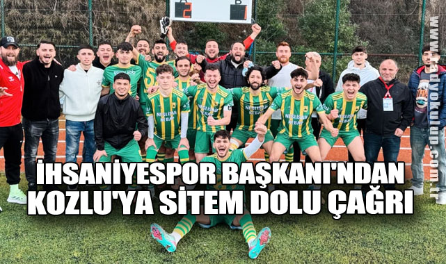 İhsaniyespor Başkanı'ndan Kozlu'ya Sitem Dolu Çağrı