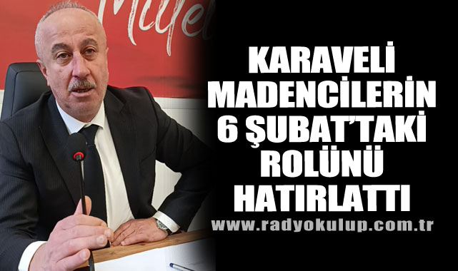 Karaveli, Madencilerin 6 Şubat’taki Rolünü Hatırlattı