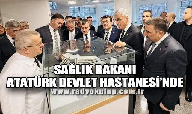 SAĞLIK BAKANI ATATÜRK DEVLET HASTANESİ’NDE