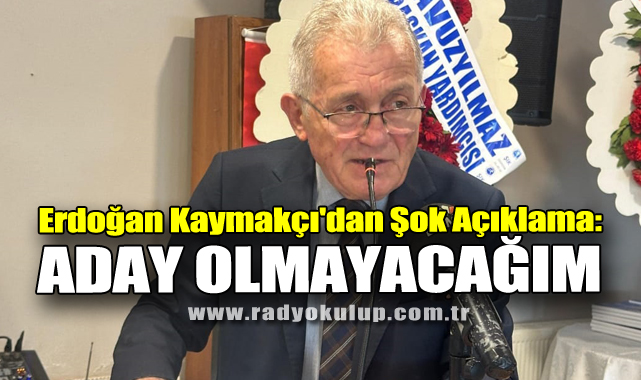 Erdoğan Kaymakçı'dan Şok Açıklama: Aday Olmayacağım