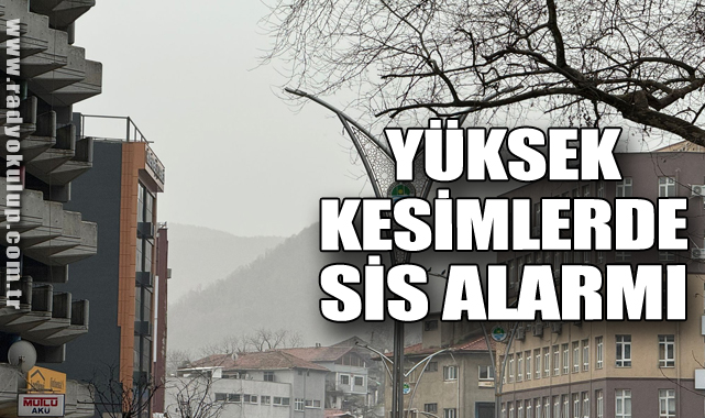 Yüksek Kesimlerde Sis Alarmı