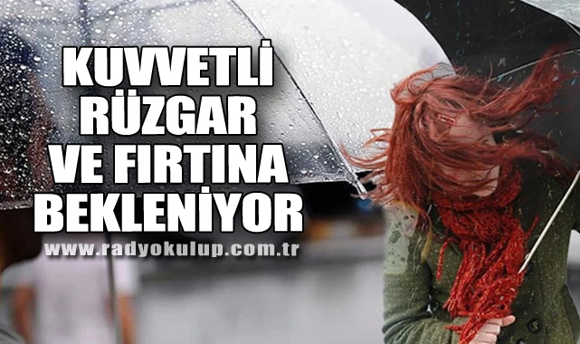 Kuvvetli Rüzgar ve Fırtına Bekleniyor