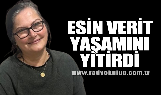 Esin Verit yaşamını yitirdi