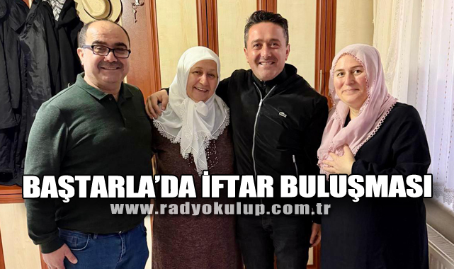 Baştarla’da İftar Buluşması
