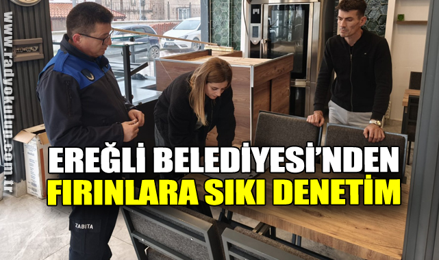 Ereğli Belediyesi'nden Fırınlara Sıkı Denetim