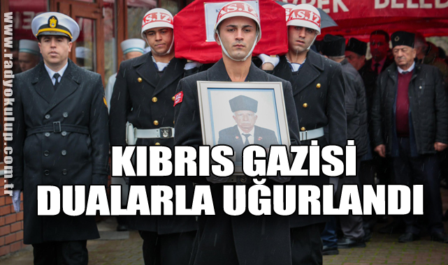  Kıbrıs Gazisi Dualarla Uğurlandı