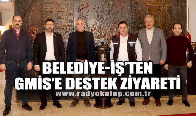 BELEDİYE-İŞ’TEN GMİS’E DESTEK ZİYARETİ