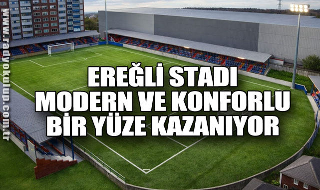 Ereğli Stadı Modern ve Konforlu Bir Yüze Kazanıyor