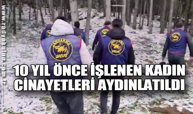 “JASAT, 10 yıl önce işlenen iki kadın cinayetini aydınlattı.”