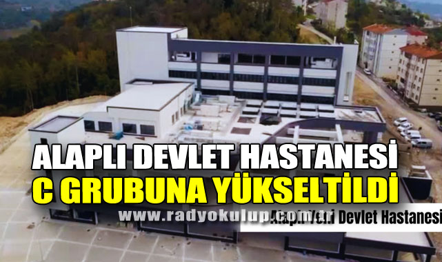 Alaplı Devlet Hastanesi C Grubuna Yükseltildi