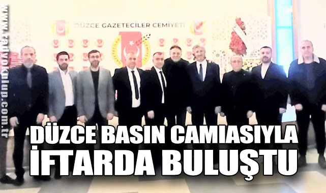 Düzce Basın Camiasıyla İftarda Buluştu