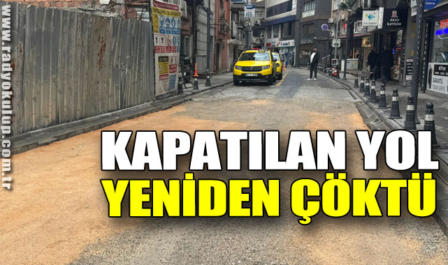 Kapatılan yol yeniden çöktü