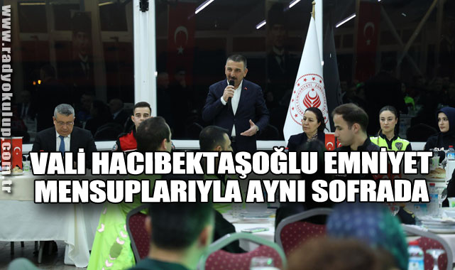 Vali Hacıbektaşoğlu Emniyet Mensuplarıyla Aynı Sofrada