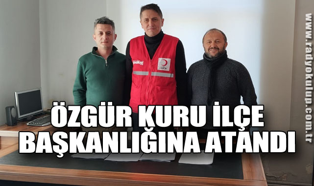 Özgür Kuru İlçe Başkanlığına atandı