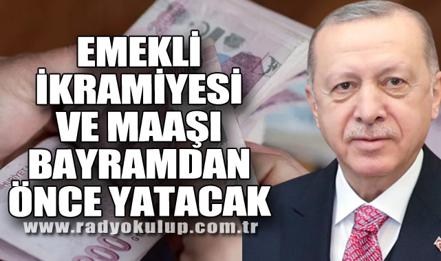 Emekli ikramiyesi ve maaşı bayramdan önce yatacak