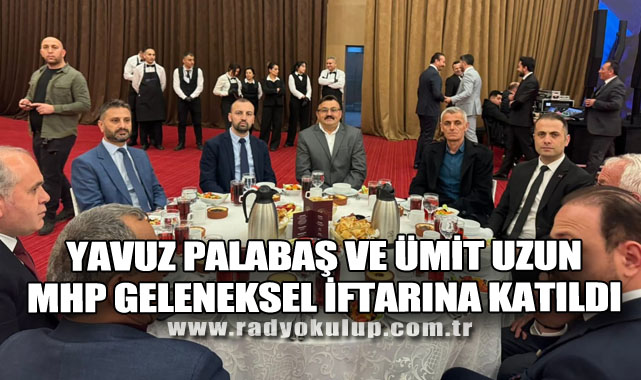 Yavuz Palabaş ve Ümit Uzun MHP Geleneksel İftarına Katıldı