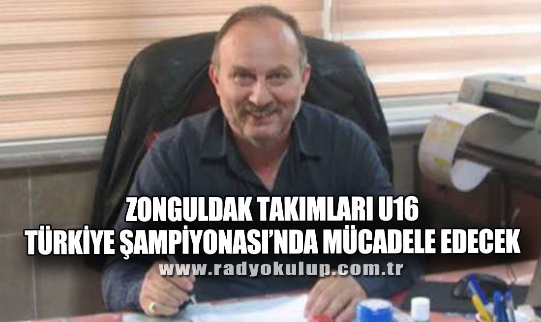 Zonguldak Takımları U16 Türkiye Şampiyonası’nda Mücadele Edecek