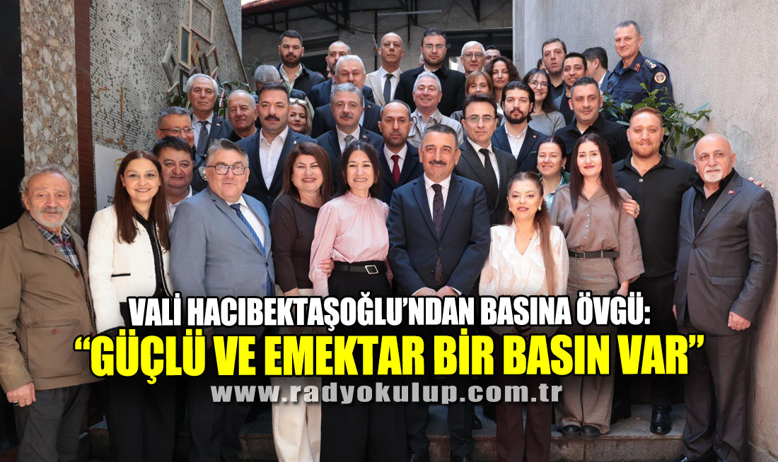 Vali Hacıbektaşoğlu’ndan Basına Övgü: “Güçlü Ve Emektar Bir Basın Var”