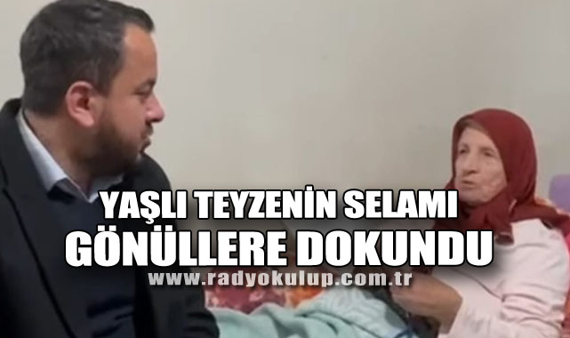 Yaşlı Teyzenin Selamı Gönüllere Dokundu