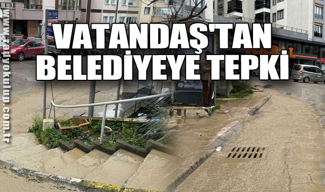 VATANDAŞ'TAN BELEDİYEYE TEPKİ