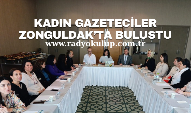 KADIN GAZETECİLER ZONGULDAK’TA BULUŞTU