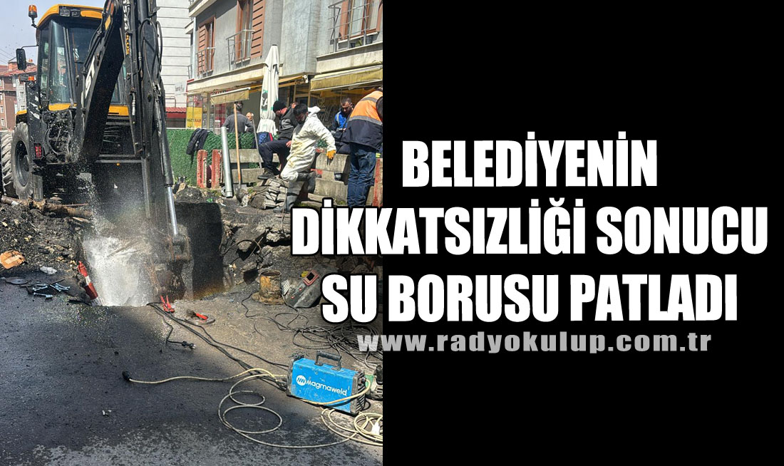 Belediyenin Dikkatsizliği Sonucu Su Borusu Patladı