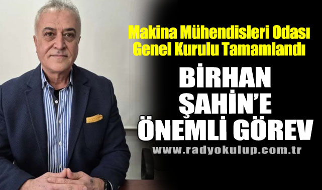 Makina Mühendisleri Odası Genel Kurulu Tamamlandı: Birhan Şahin’e Önemli Görev