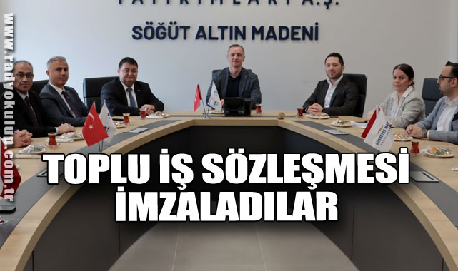 TOPLU İŞ SÖZLEŞMESİ İMZALADILAR