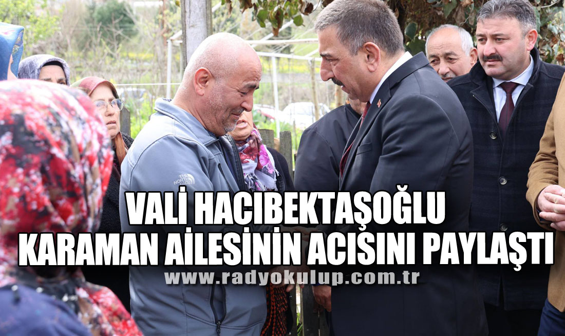 Vali Hacıbektaşoğlu, Karaman Ailesinin Acısını Paylaştı