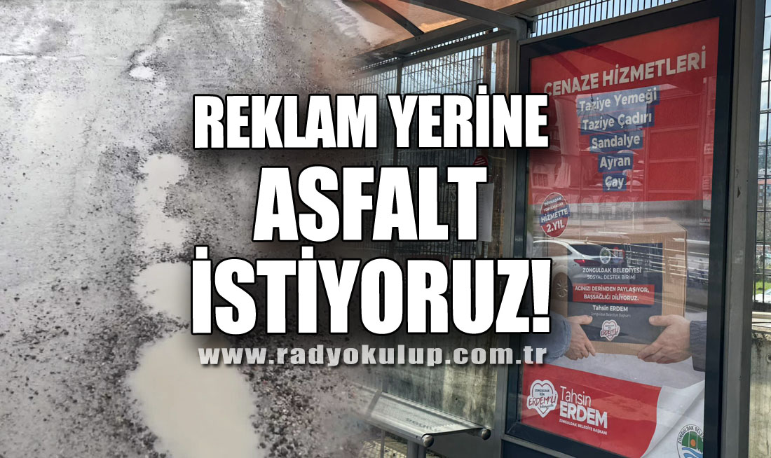 REKLAM YERİNE ASFALT İSTİYORUZ!