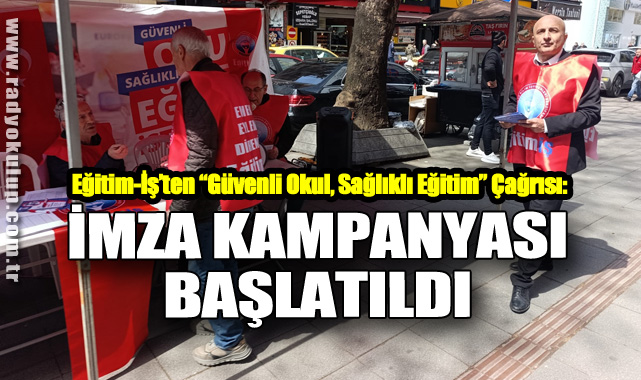 Eğitim-İş’ten “Güvenli Okul, Sağlıklı Eğitim” Çağrısı: İmza Kampanyası Başlatıldı 