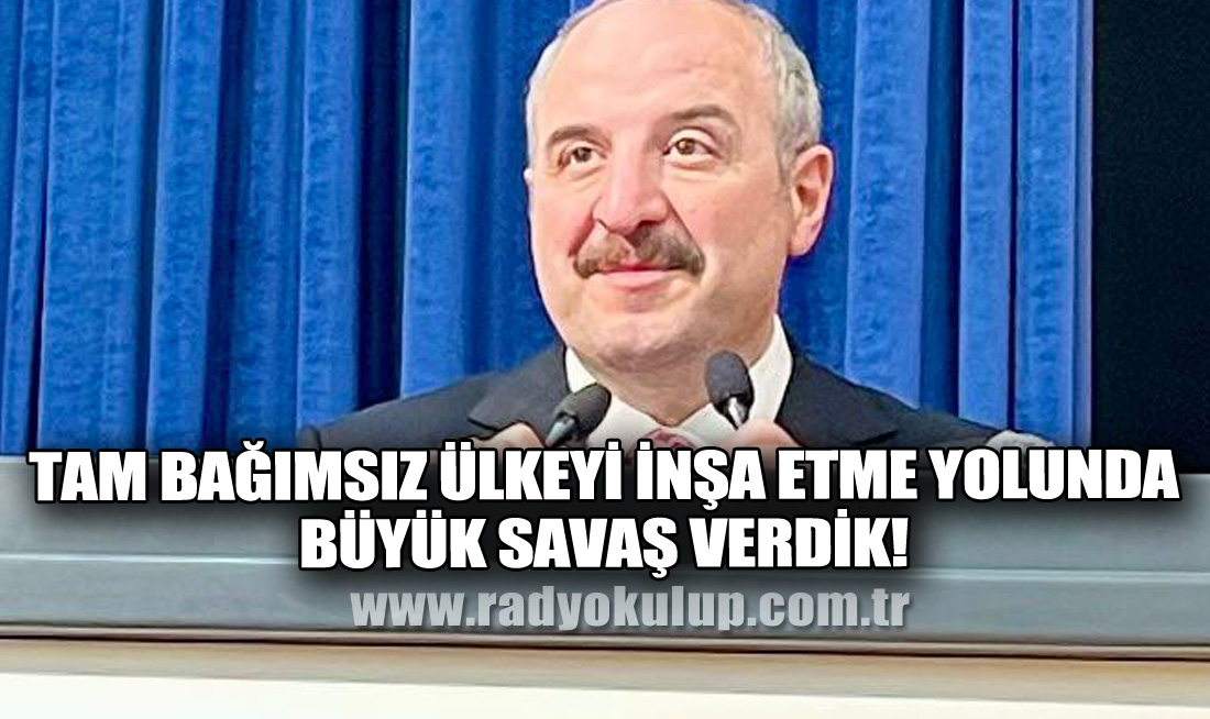 Tam Bağımsız Ülkeyi İnşa Etme Yolunda Büyük Savaş Verdik!