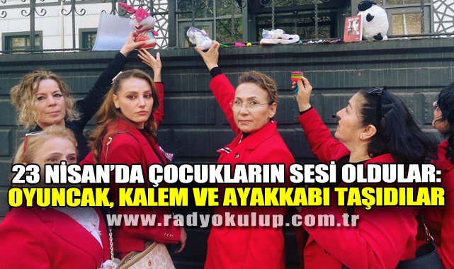 23 Nisan’da Çocukların Sesi Oldular: Oyuncak, Kalem Ve Ayakkabı Taşıdılar