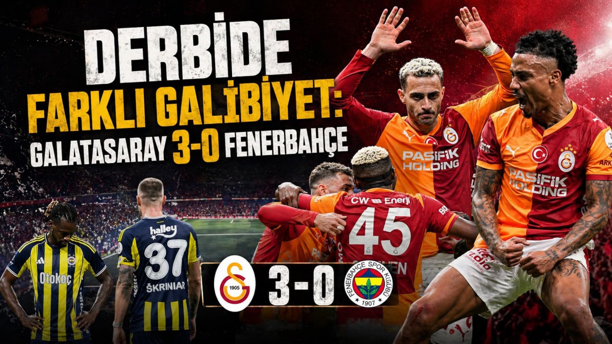 DERBİDE FARKLI GALİBİYET: GALATASARAY 3-0 FENERBAHÇE