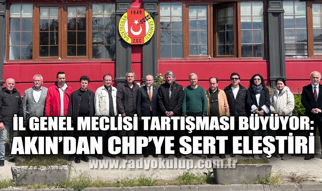 İl Genel Meclisi Tartışması Büyüyor: Akın’dan CHP’ye Sert Eleştiri