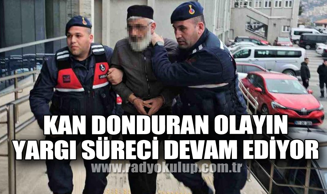 Kan Donduran Olayın Yargı Süreci Devam Ediyor