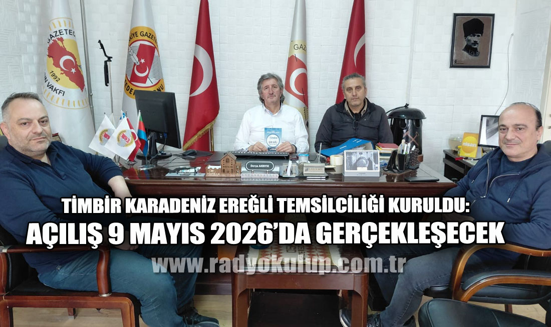 TİMBİR KARADENİZ EREĞLİ TEMSİLCİLİĞİ KURULDU. AÇILIŞ 9 MAYIS 2026’DA GERÇEKLEŞECEK