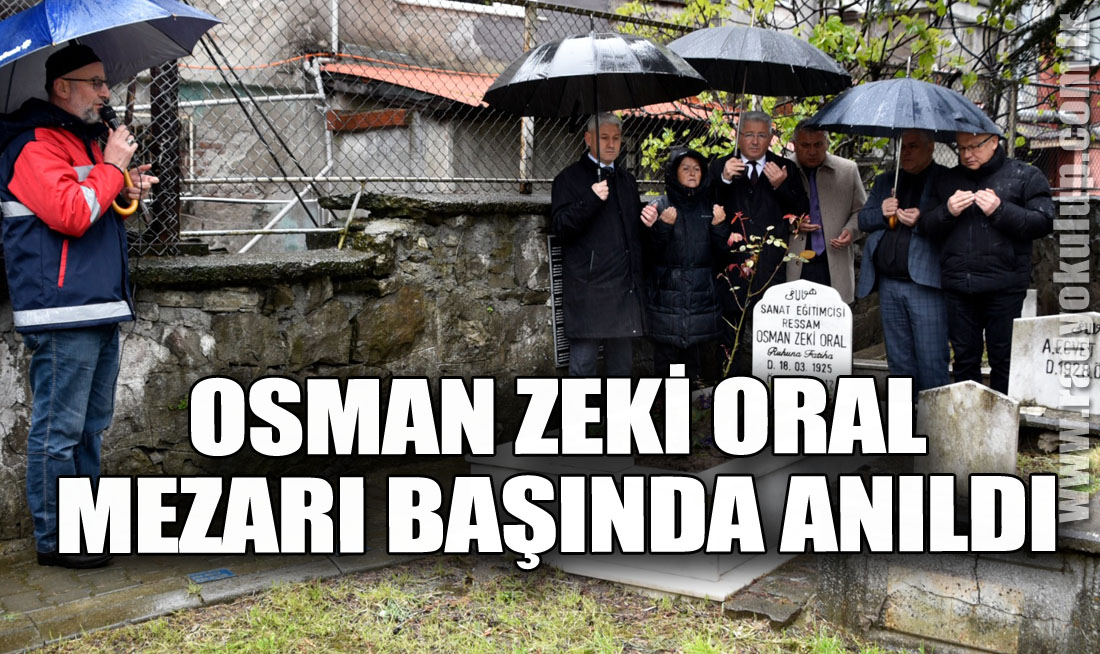 OSMAN ZEKİ ORAL MEZARI BAŞINDA ANILDI