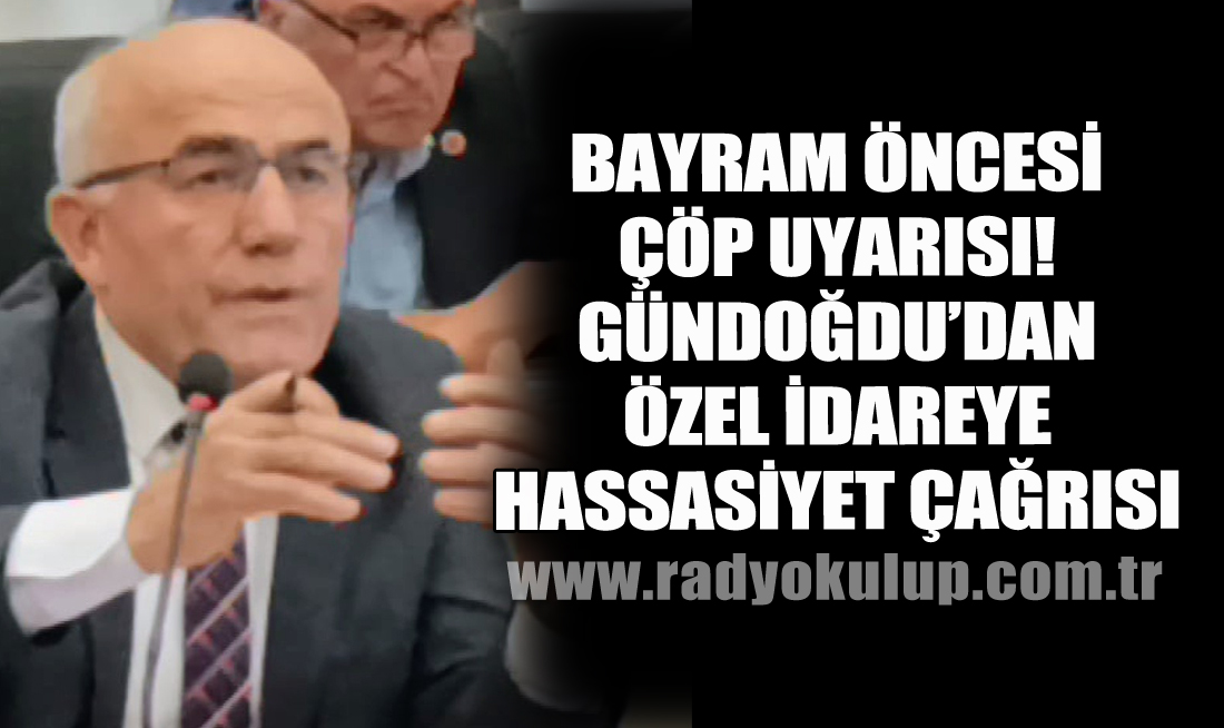 Bayram Öncesi Çöp Uyarısı! Gündoğdu’dan Özel İdareye Hassasiyet Çağrısı