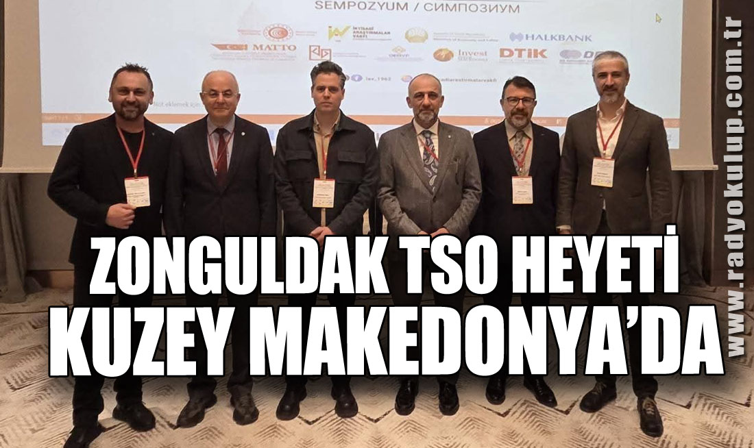 ZONGULDAK TSO HEYETİ, KUZEY MAKEDONYA’DA